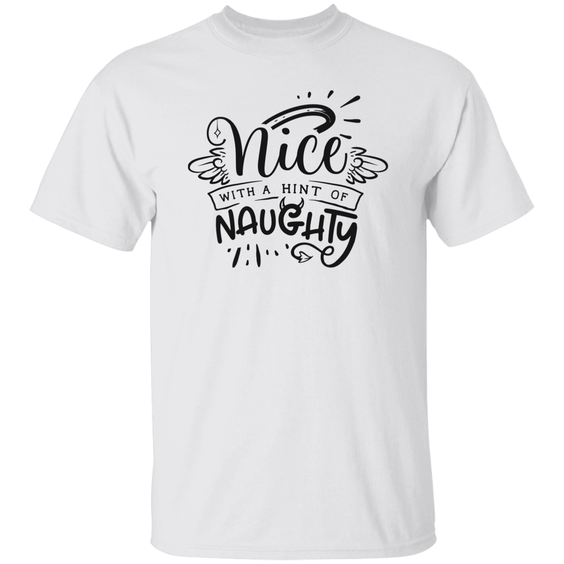 Nice With A Hint Of Naughty G500 5.3 oz. T-Shirt