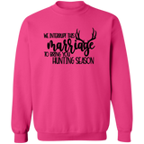 We Interrupt This Marriage To Bring you Hunting Season G180 Crewneck Pullover Sweatshirt