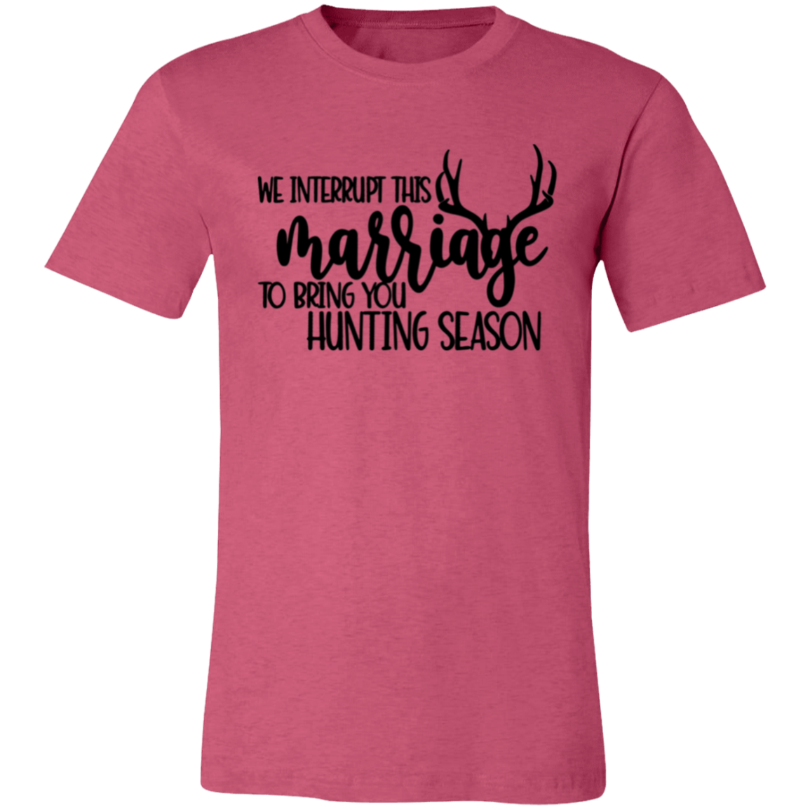 We Interrupt This Marriage To Bring you Hunting Season 3001C Unisex Jersey Short-Sleeve T-Shirt