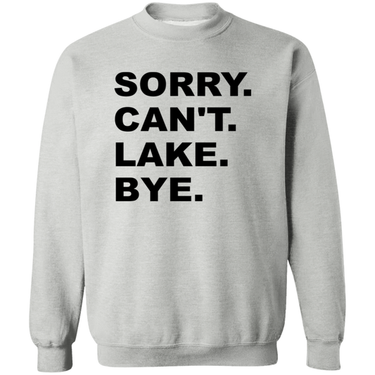 Sorry Can't Lake Bye G180 Crewneck Pullover Sweatshirt