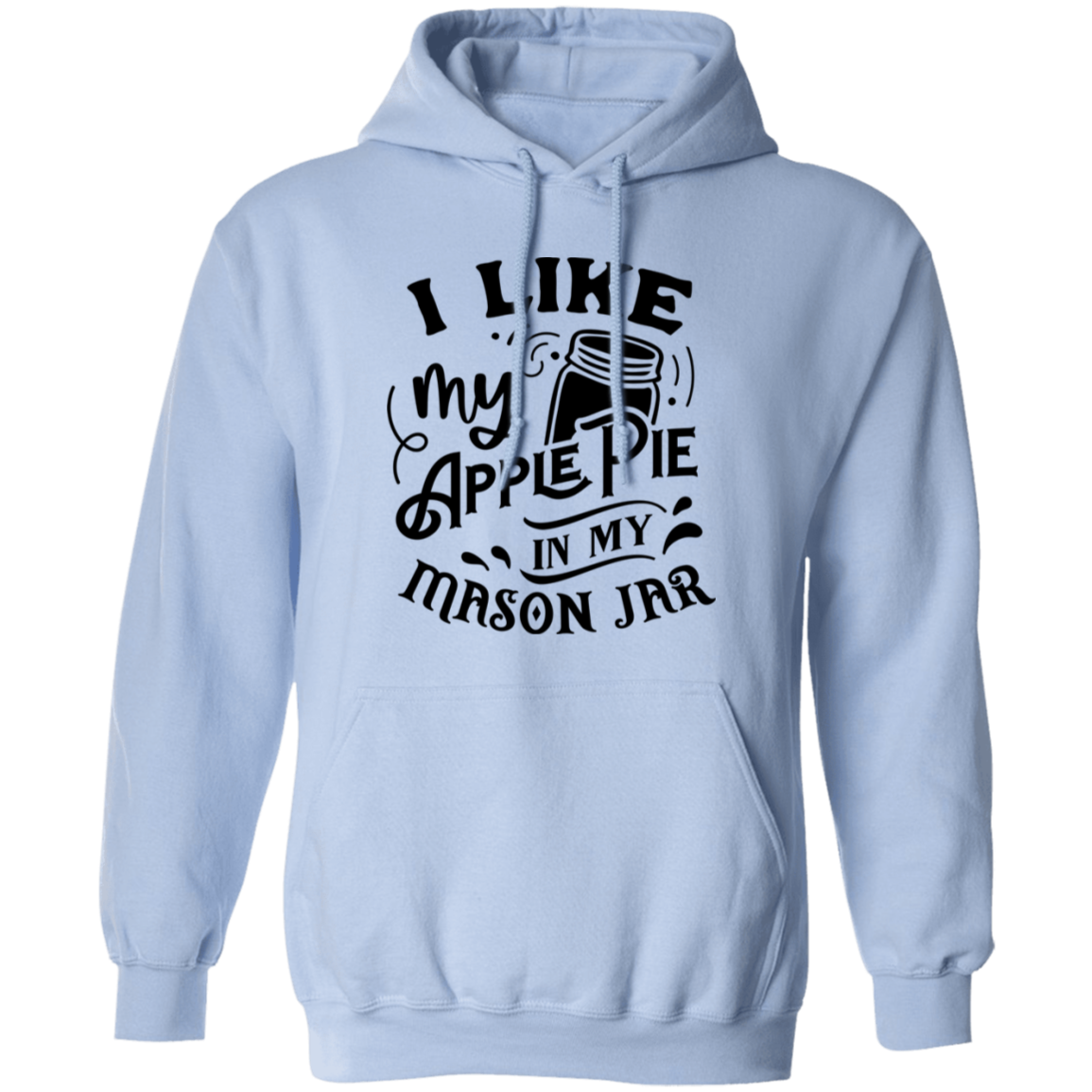 I Like My Apple Pie G185 Pullover Hoodie