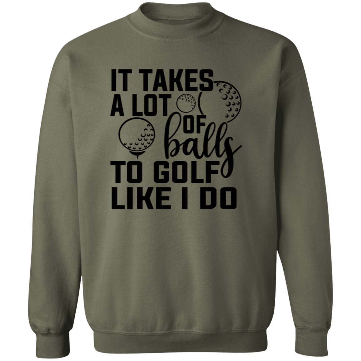 It takes a lot of balls 1 G180 Crewneck Pullover Sweatshirt