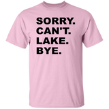 Sorry Can't Lake Bye G500 5.3 oz. T-Shirt