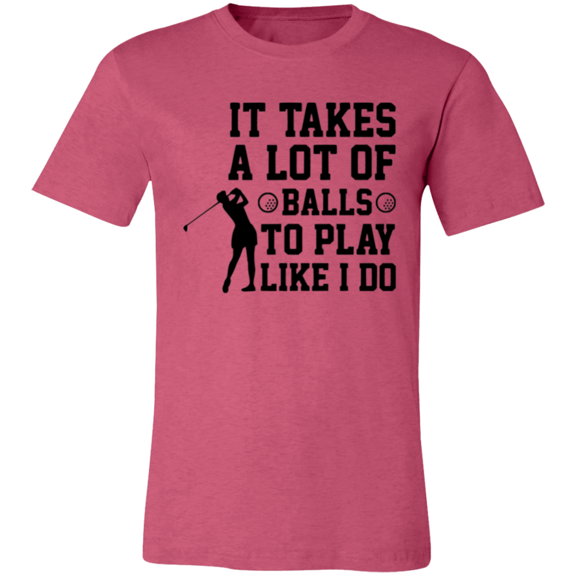 It takes a lot of balls 3001C Unisex Jersey Short-Sleeve T-Shirt