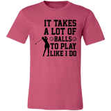 It takes a lot of balls 3001C Unisex Jersey Short-Sleeve T-Shirt