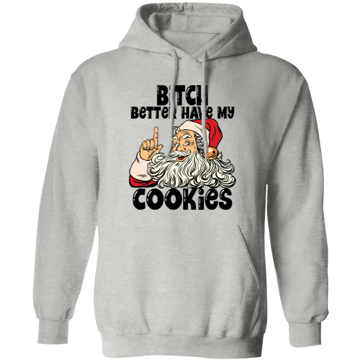 Bitch Better Have My Cookies G185 Pullover Hoodie