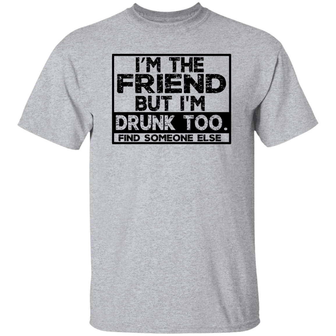 Im The Friend Too Drink G500 5.3 oz. T-Shirt