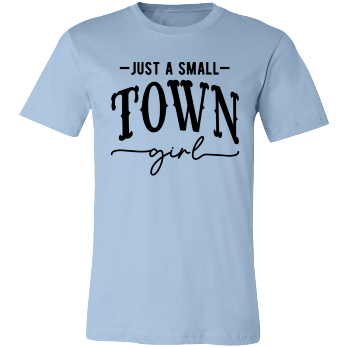 Just A Small Town Girl 2 3001C Unisex Jersey Short-Sleeve T-Shirt