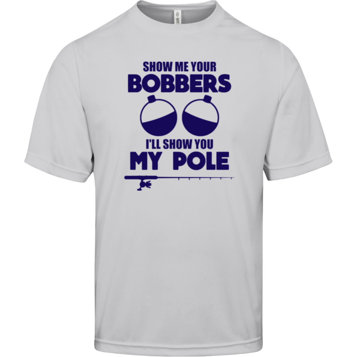 ***2 SIDED***  HRCL FL - Navy Show Me Your Bobbers I'll Show You My Pole - - 2 Sided - UV 40+ Protection TT11 Team 365 Mens Zone Tee