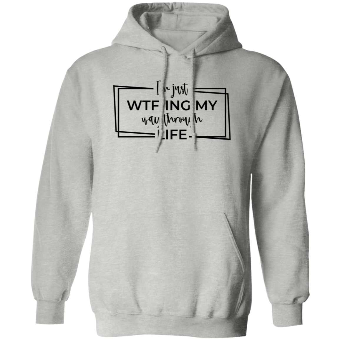 I’M Just Wtf-Ing My Way Through Life G185 Pullover Hoodie