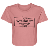 I’M Just Wtf-Ing My Way Through Life B8882 Ladies' Flowy Cropped Tee