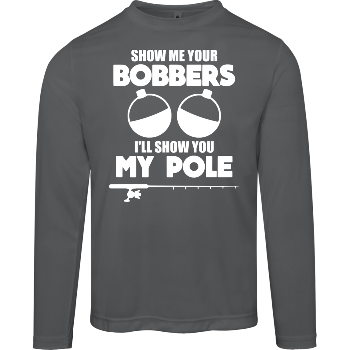 ***2 SIDED***  HRCL FL - Show Me Your Bobbers I'll Show You My Pole - 2 Sided - UV 40+ Protection TT11L Team 365 Mens Zone Long Sleeve Tee