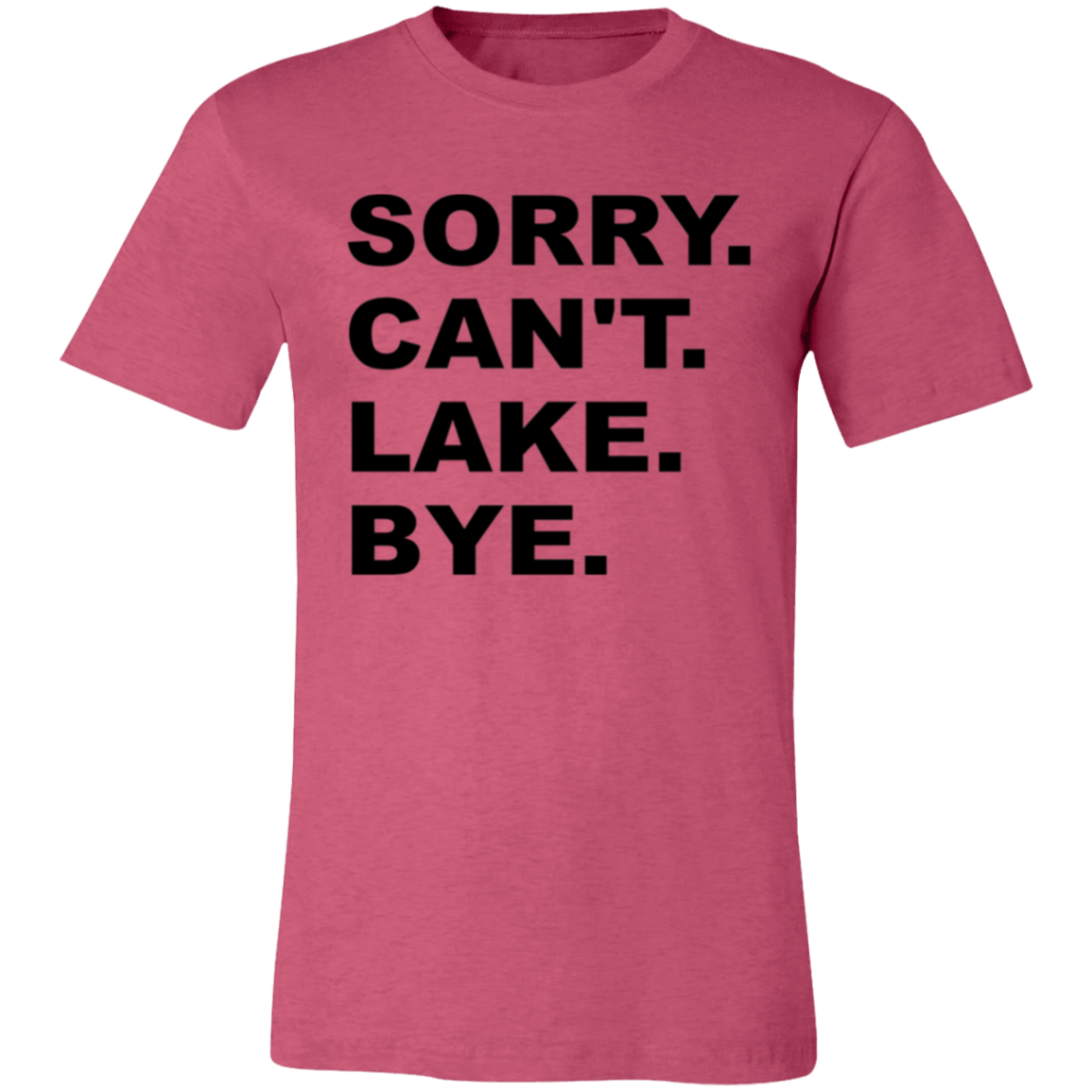 Sorry Can't Lake Bye 3001C Unisex Jersey Short-Sleeve T-Shirt