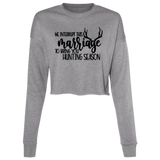 We Interrupt This Marriage To Bring you Hunting Season B7503 Ladies' Cropped Fleece Crew