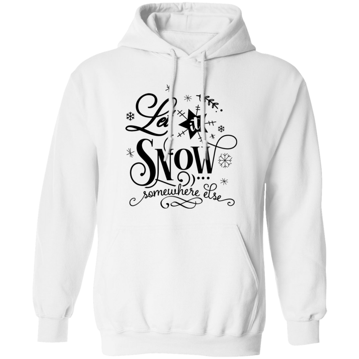 Let It Snow Somewhere Else G185 Pullover Hoodie