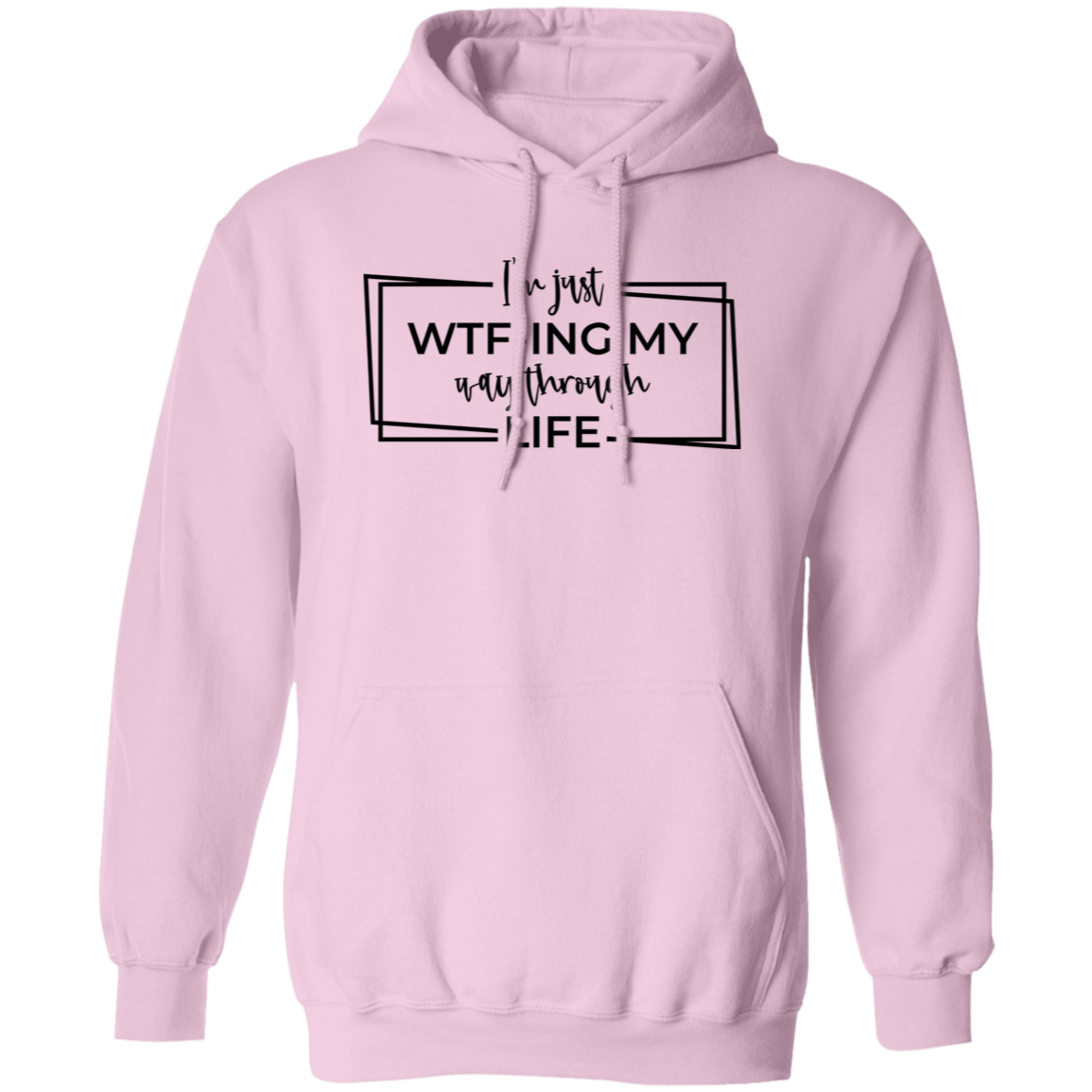 I’M Just Wtf-Ing My Way Through Life G185 Pullover Hoodie