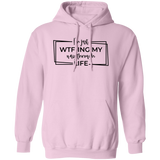 I’M Just Wtf-Ing My Way Through Life G185 Pullover Hoodie