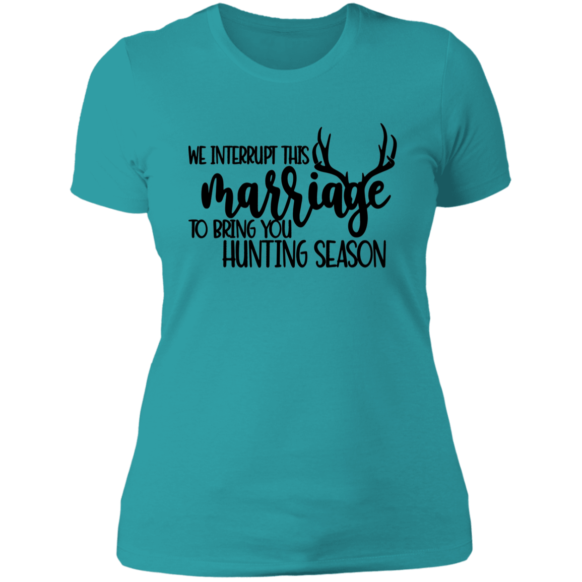 We Interrupt This Marriage To Bring you Hunting Season NL3900 Ladies' Boyfriend T-Shirt