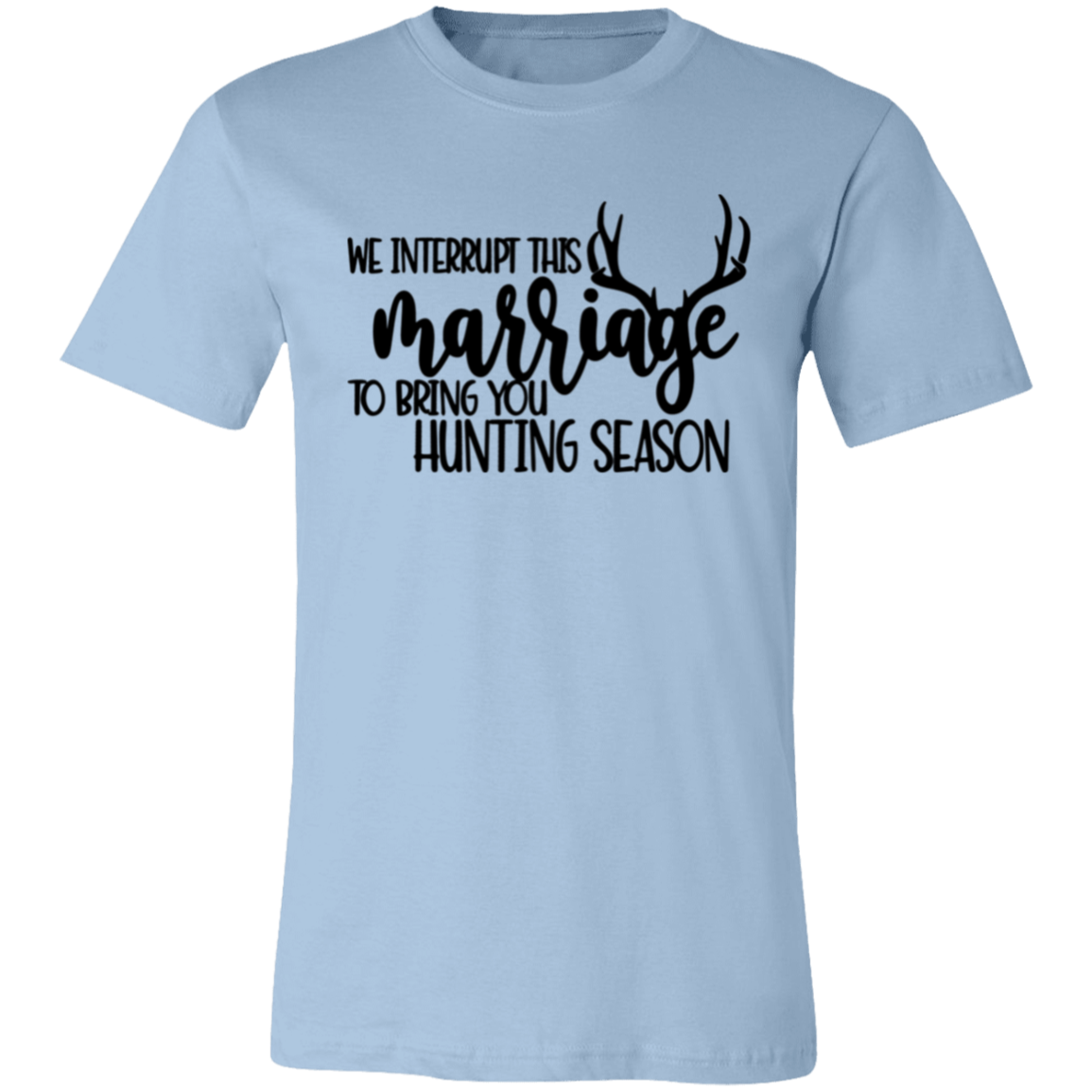 We Interrupt This Marriage To Bring you Hunting Season 3001C Unisex Jersey Short-Sleeve T-Shirt