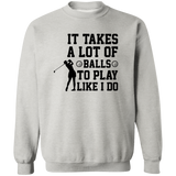 It takes a lot of balls G180 Crewneck Pullover Sweatshirt