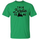 Talk Birdie To Me G500 5.3 oz. T-Shirt