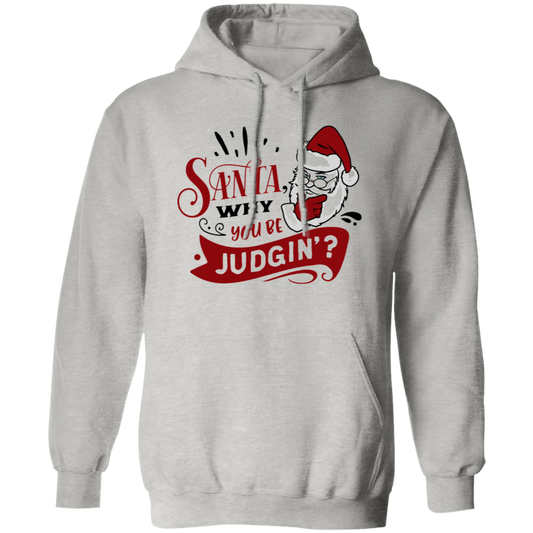 Santa Why You Be Judgin G185 Pullover Hoodie