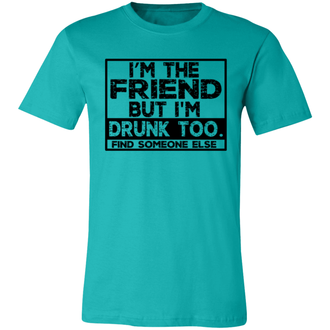 Im The Friend Too Drink 3001C Unisex Jersey Short-Sleeve T-Shirt