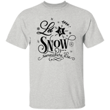 Let It Snow Somewhere Else G500 5.3 oz. T-Shirt