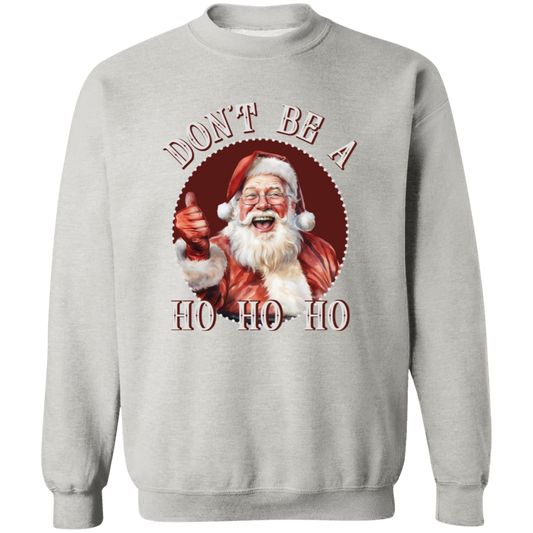 Don'T Be A Ho Ho Ho G180 Crewneck Pullover Sweatshirt