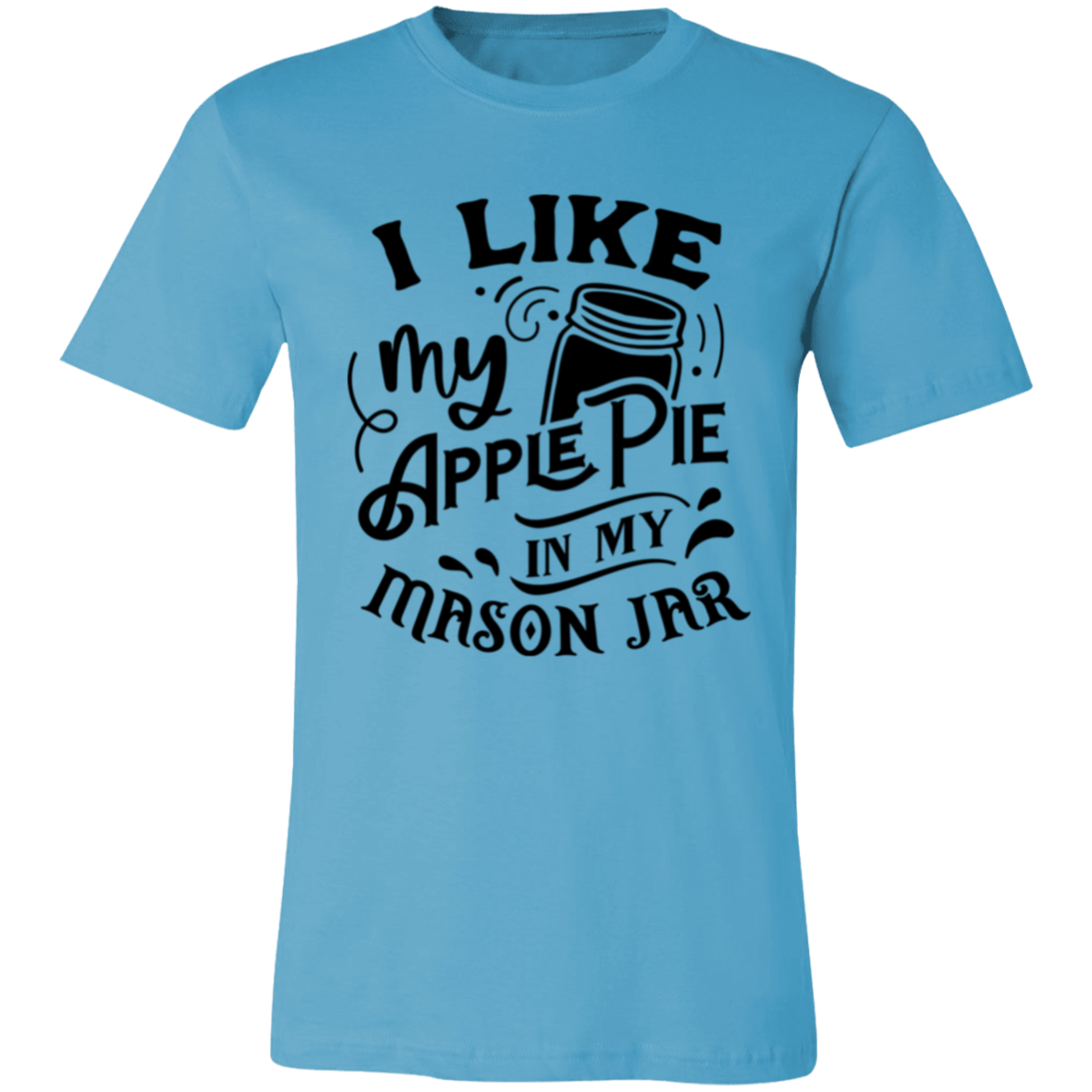 I Like My Apple Pie 3001C Unisex Jersey Short-Sleeve T-Shirt