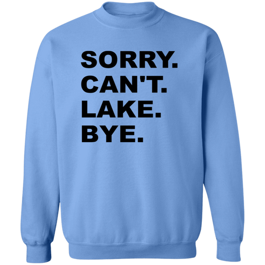 Sorry Can't Lake Bye G180 Crewneck Pullover Sweatshirt