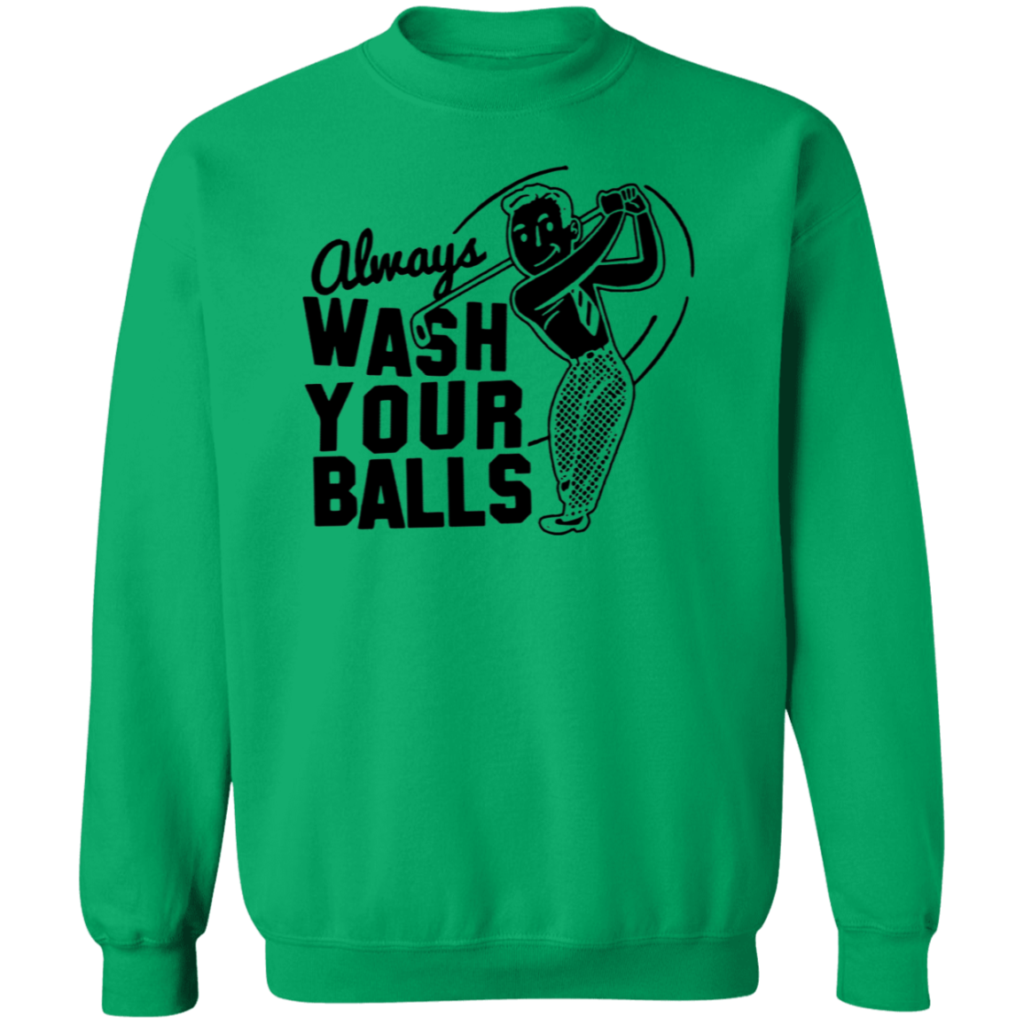 Always Wash Your Balls G180 Crewneck Pullover Sweatshirt
