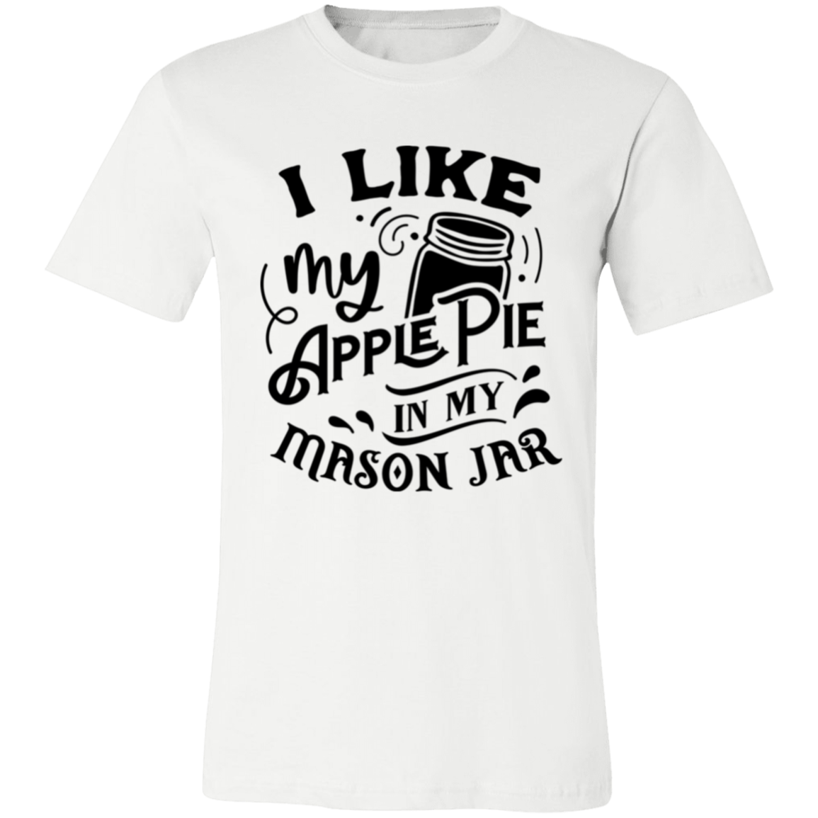 I Like My Apple Pie 3001C Unisex Jersey Short-Sleeve T-Shirt