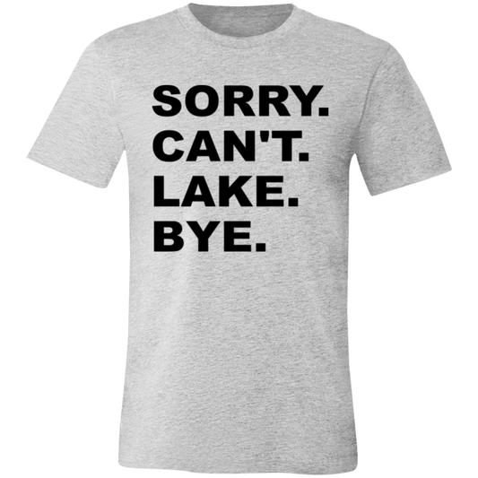 Sorry Can't Lake Bye 3001C Unisex Jersey Short-Sleeve T-Shirt