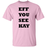 EFF YOU SEE KAY G500 5.3 oz. T-Shirt