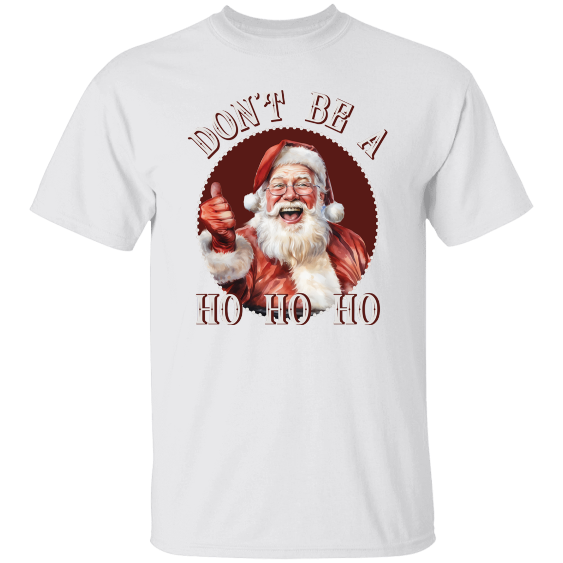 Don'T Be A Ho Ho Ho G500 5.3 oz. T-Shirt