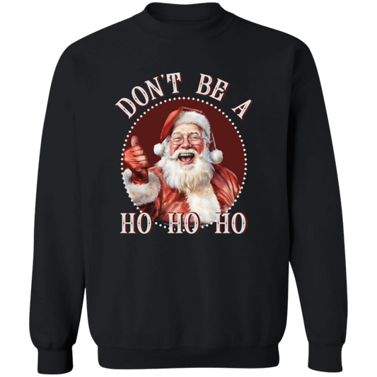 Don'T Be A Ho Ho Ho G180 Crewneck Pullover Sweatshirt