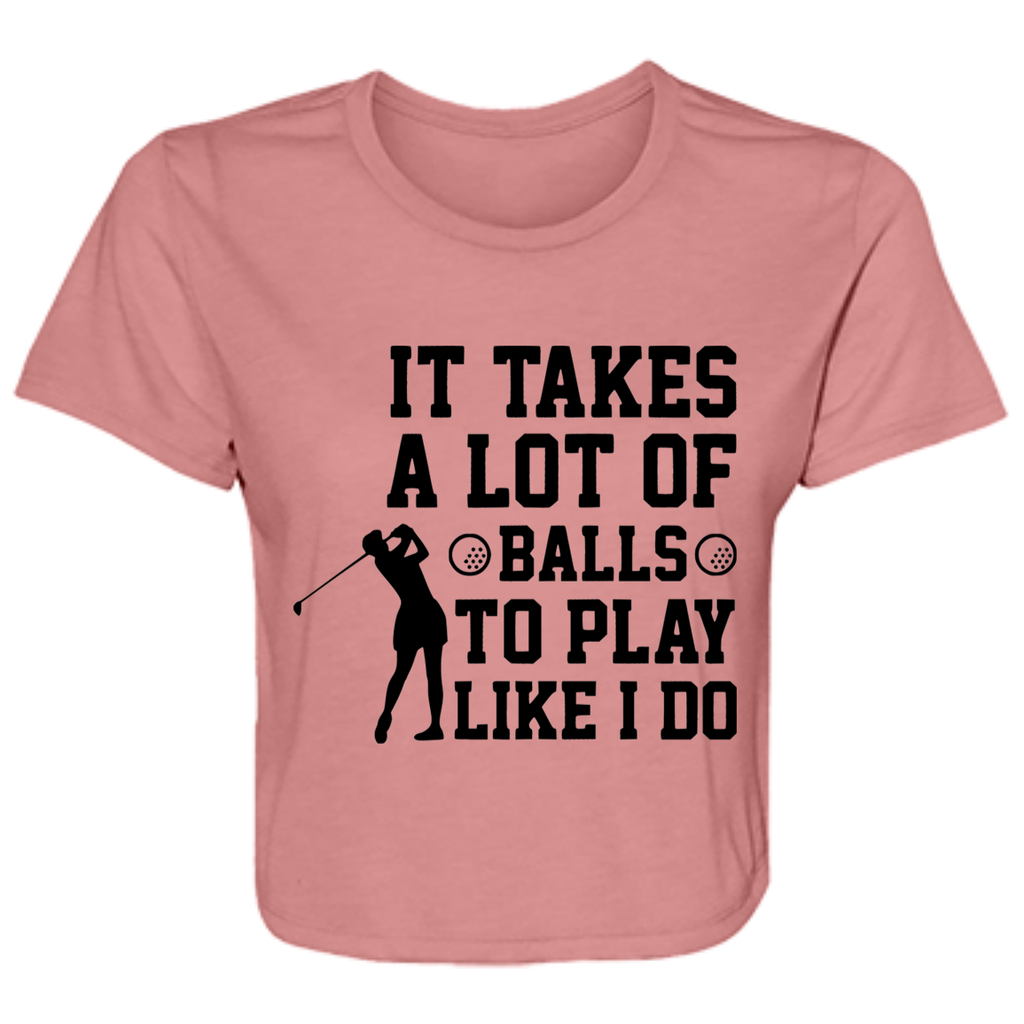 It takes a lot of balls B8882 Ladies' Flowy Cropped Tee
