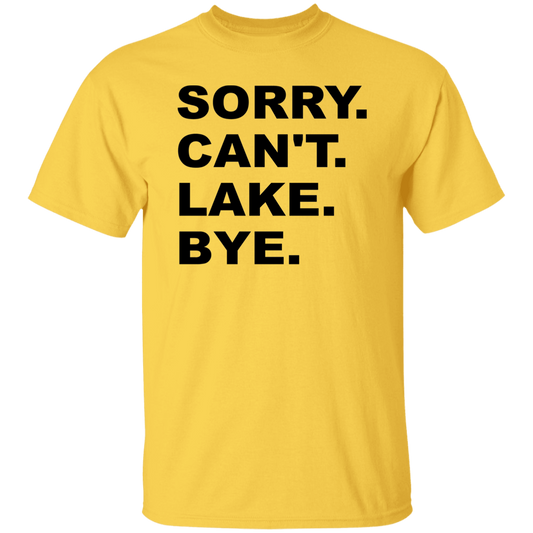 Sorry Can't Lake Bye G500 5.3 oz. T-Shirt