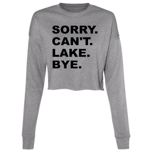 Sorry Can't Lake Bye B7503 Ladies' Cropped Fleece Crew