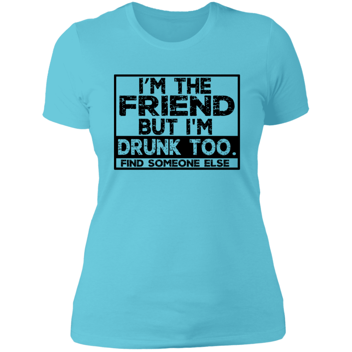 Im The Friend Too Drink NL3900 Ladies' Boyfriend T-Shirt