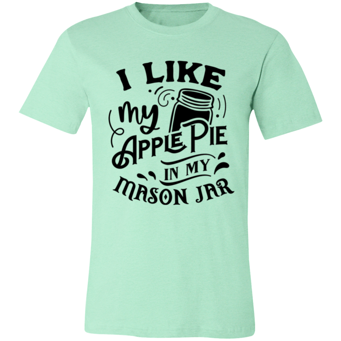 I Like My Apple Pie 3001C Unisex Jersey Short-Sleeve T-Shirt