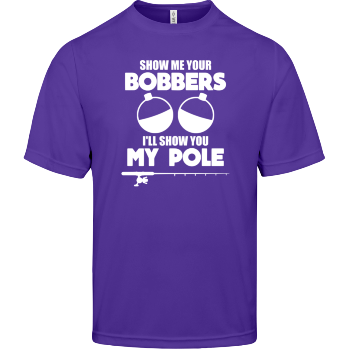 ***2 SIDED***  HRCL FL - Show Me Your Bobbers I'll Show You My Pole - - 2 Sided - UV 40+ Protection TT11 Team 365 Mens Zone Tee