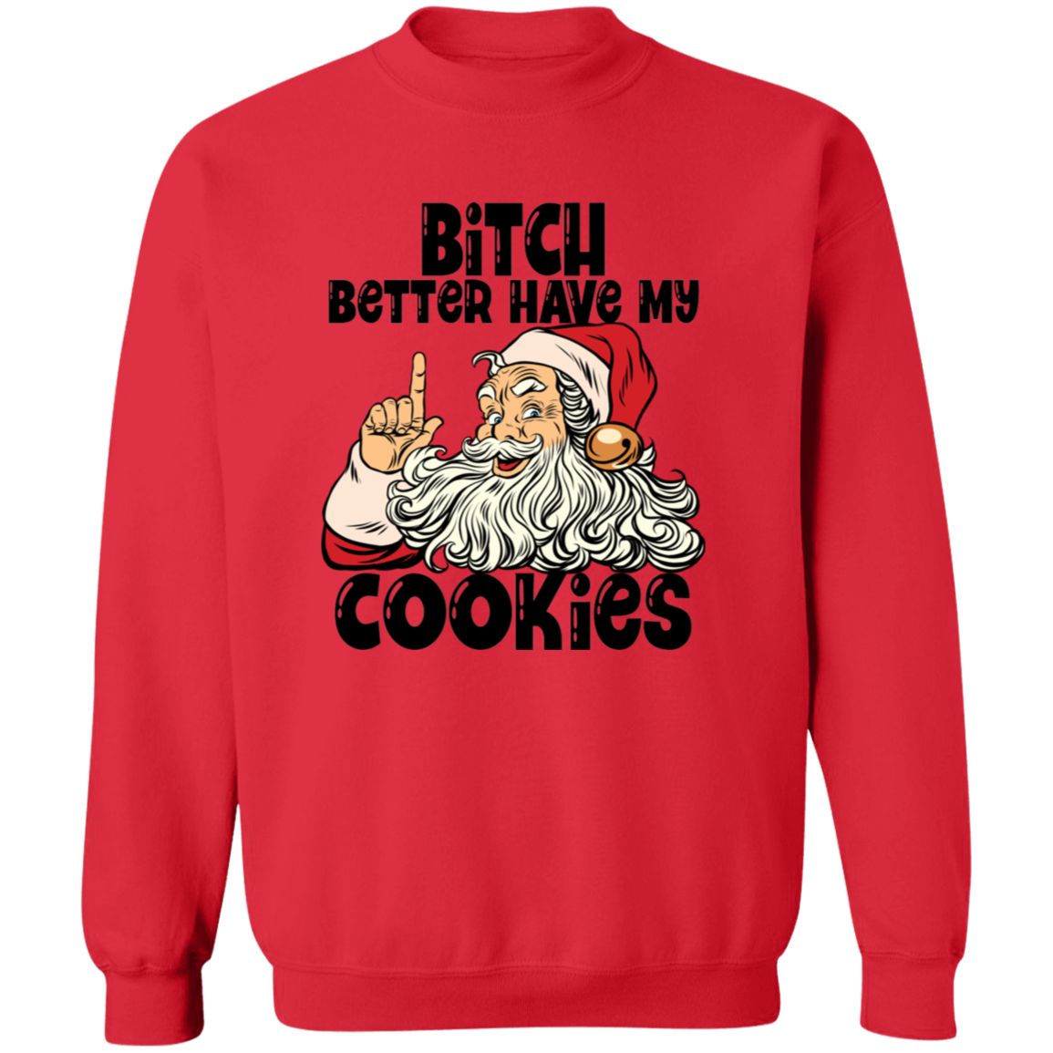 Bitch Better Have My Cookies G180 Crewneck Pullover Sweatshirt