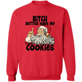 Bitch Better Have My Cookies G180 Crewneck Pullover Sweatshirt