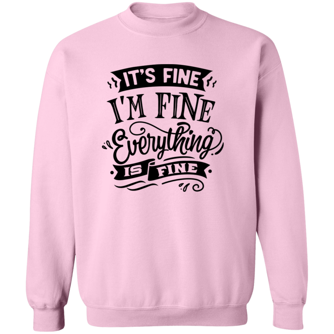 Its fine Im Fine G180 Crewneck Pullover Sweatshirt