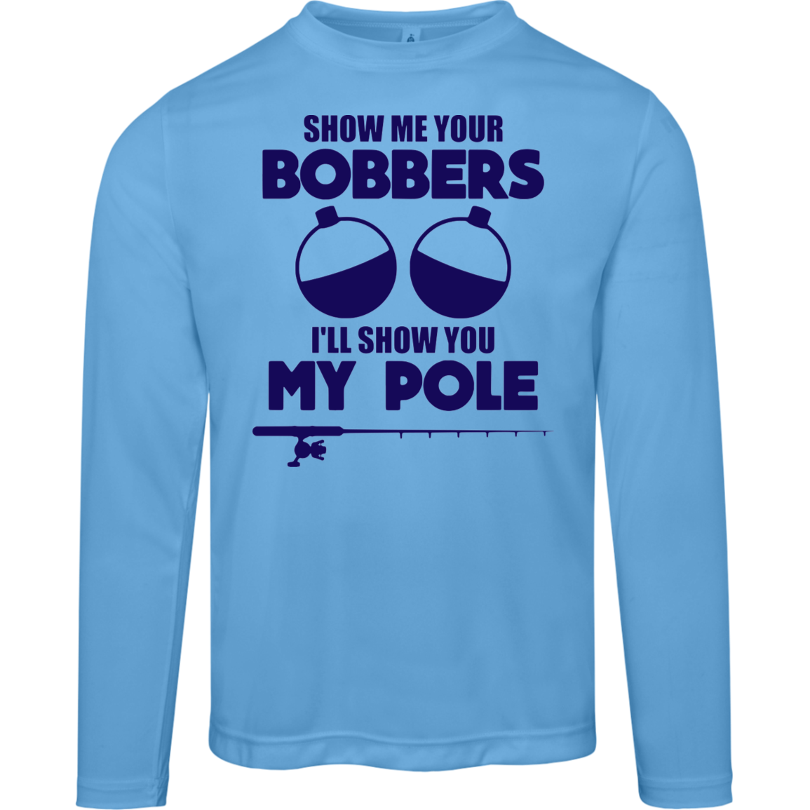 ***2 SIDED***  HRCL FL - Navy Show Me Your Bobbers I'll Show You My Pole - 2 Sided - UV 40+ Protection TT11L Team 365 Mens Zone Long Sleeve Tee