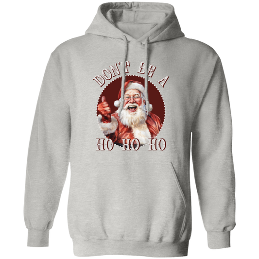 Don'T Be A Ho Ho Ho G185 Pullover Hoodie