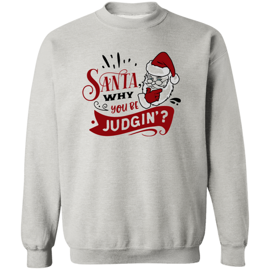 Santa Why You Be Judgin G180 Crewneck Pullover Sweatshirt