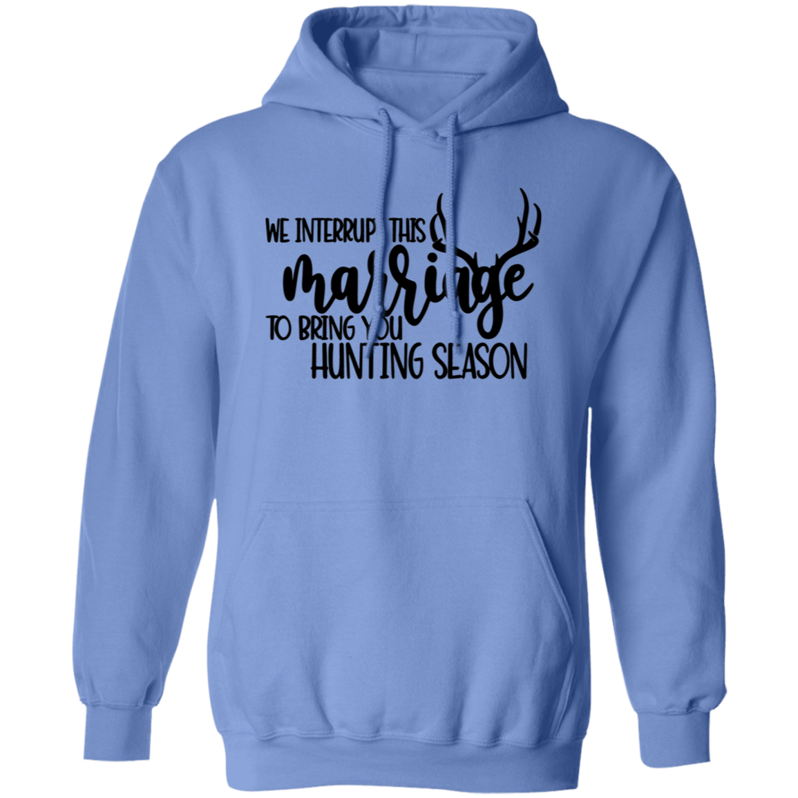 We Interrupt This Marriage To Bring you Hunting Season G185 Pullover Hoodie